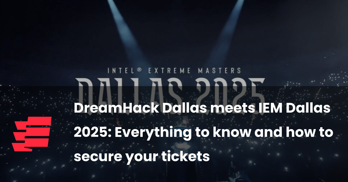 DreamHack Dallas meets IEM Dallas 2025 Everything to know and how to